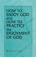 how to enjoy God and how to practice the enjoyment of God Witness Lee